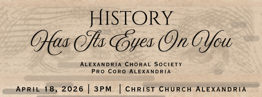 Alexandria Choral Society Pro Coro Alexandria: History Has Its Eyes On You – April 18th